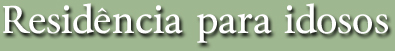 Resid&ecirc;ncia para idosos